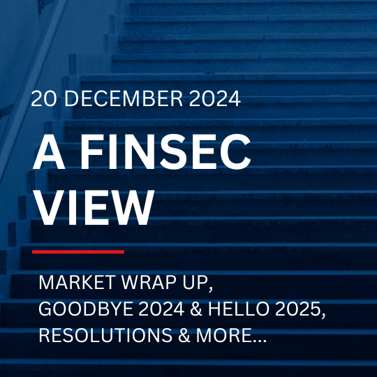A FinSec View - Market Wrap Up, Goodbye 2024 & Hello 2025, Resolutions & More....